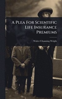 bokomslag Plea For Scientific Life Insurance Premiums