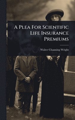 bokomslag Plea For Scientific Life Insurance Premiums