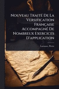 bokomslag Nouveau TraitÃ(c) De La Versification Française AccompagnÃ(c) De Nombreux Exercices D'application