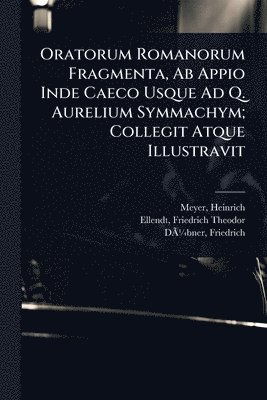 bokomslag Oratorum Romanorum Fragmenta, Ab Appio Inde Caeco Usque Ad Q. Aurelium Symmachym; Collegit Atque Illustravit