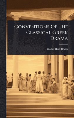 bokomslag Conventions Of The Classical Greek Drama