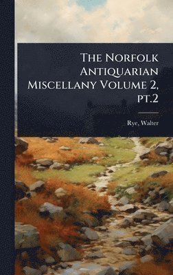 Norfolk Antiquarian Miscellany Volume 2, pt.2