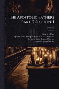 bokomslag The Apostolic Fathers Part. 2 Section. 1