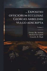 bokomslag ... Expositio officiorum ecclesiae Georgio Arbelensi vulgo adscripta