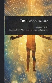 bokomslag True Manhood
