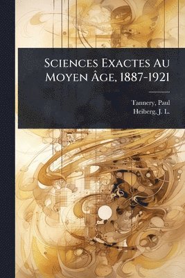 Sciences Exactes Au Moyen Ãge, 1887-1921