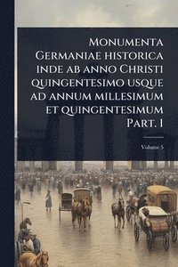 bokomslag Monumenta Germaniae historica inde ab anno Christi quingentesimo usque ad annum millesimum et quingentesimum Part. 1