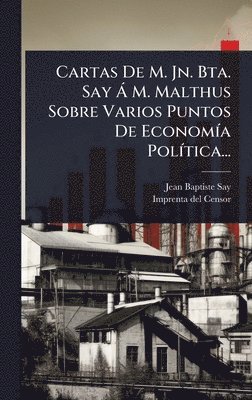bokomslag Cartas De M. Jn. Bta. Say Ã M. Malthus Sobre Varios Puntos De EconomÃ-a PolÃ-tica...