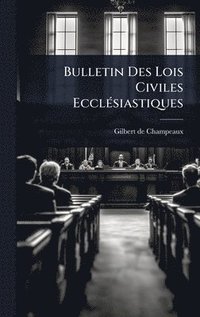 bokomslag Bulletin Des Lois Civiles EcclÃ(c)siastiques