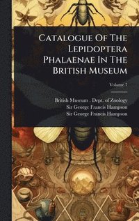 bokomslag Catalogue Of The Lepidoptera Phalaenae In The British Museum
