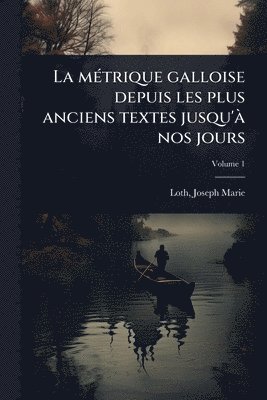 Loth Joseph Marie, Joseph Marie, Loth - mÃ(c)trique galloise depuis les plus anciens textes jusqu'Ã nos jours, Häftad