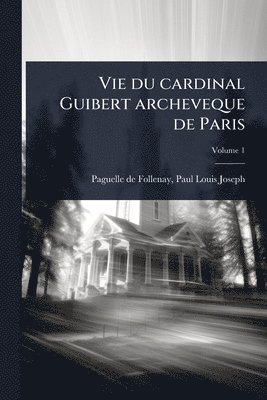 bokomslag Vie du cardinal Guibert archeveque de Paris