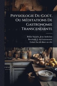bokomslag Physiologie Du GoÃ»t, Ou MÃ(c)ditations De Gastronomie Transcendante