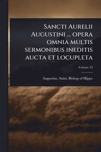 bokomslag Sancti Aurelii Augustini ... opera omnia multis sermonibus ineditis aucta et locupleta