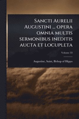 bokomslag Sancti Aurelii Augustini ... opera omnia multis sermonibus ineditis aucta et locupleta