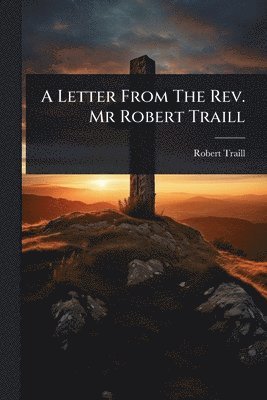 Letter From The Rev. Mr Robert Traill