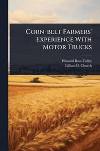 bokomslag Corn-belt Farmers' Experience With Motor Trucks