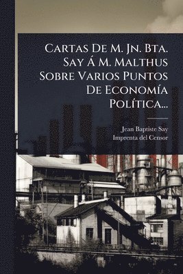 bokomslag Cartas De M. Jn. Bta. Say Ã M. Malthus Sobre Varios Puntos De EconomÃ-a PolÃ-tica...