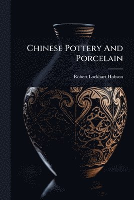 bokomslag Chinese Pottery And Porcelain