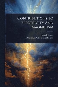 bokomslag Contributions To Electricity And Magnetism