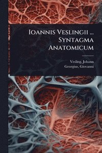 bokomslag Ioannis Veslingii ... Syntagma Anatomicum