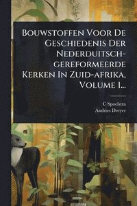 bokomslag Bouwstoffen Voor De Geschiedenis Der Nederduitsch-gereformeerde Kerken In Zuid-afrika, Volume 1...