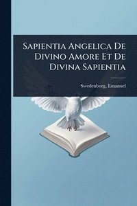 bokomslag Sapientia Angelica De Divino Amore Et De Divina Sapientia