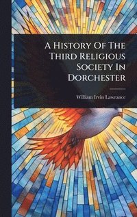 bokomslag History Of The Third Religious Society In Dorchester