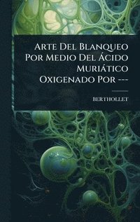 bokomslag Arte Del Blanqueo Por Medio Del Ã cido Muriàtico Oxigenado Por ---