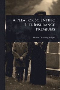 bokomslag Plea For Scientific Life Insurance Premiums