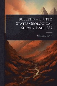 bokomslag Bulletin - United States Geological Survey, Issue 267