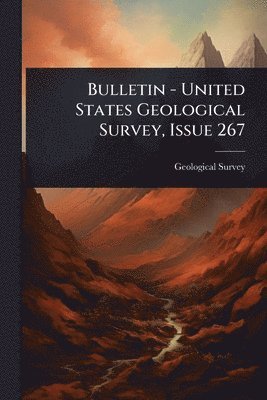 bokomslag Bulletin - United States Geological Survey, Issue 267
