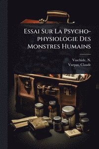 bokomslag Essai Sur La Psycho-physiologie Des Monstres Humains