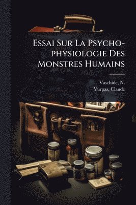 bokomslag Essai Sur La Psycho-physiologie Des Monstres Humains
