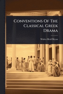 bokomslag Conventions Of The Classical Greek Drama