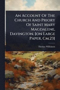 bokomslag Account Of The Church And Priory Of Saint Mary Magdalene, Davington. [on Large Paper, Cm.23]