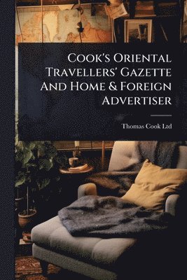 Thomas Cook Ltd - Cook's Oriental Travellers' Gazette And Home & Foreign Advertiser, Häftad