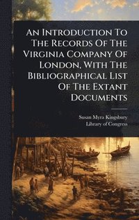 bokomslag An Introduction To The Records Of The Virginia Company Of London, With The Bibliographical List Of The Extant Documents