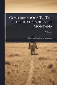 bokomslag Contributions To The Historical Society Of Montana