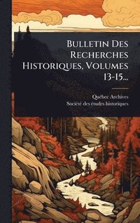 bokomslag Bulletin Des Recherches Historiques, Volumes 13-15...