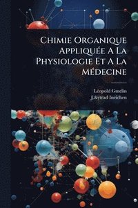 bokomslag Chimie Organique AppliquÃ(c)e A La Physiologie Et A La MÃ(c)decine