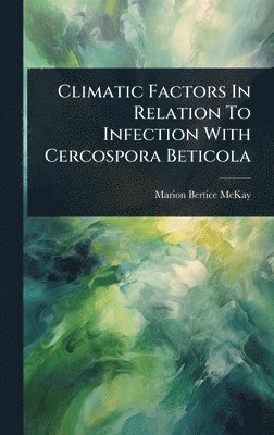 bokomslag Climatic Factors In Relation To Infection With Cercospora Beticola