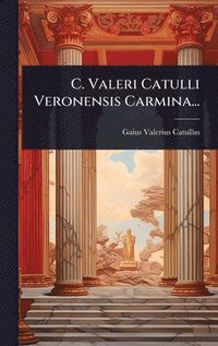 bokomslag C. Valeri Catulli Veronensis Carmina...