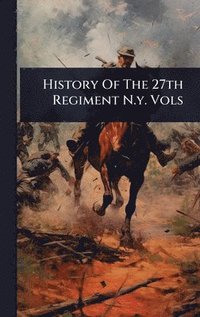 bokomslag History Of The 27th Regiment N.y. Vols