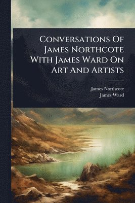 bokomslag Conversations Of James Northcote With James Ward On Art And Artists