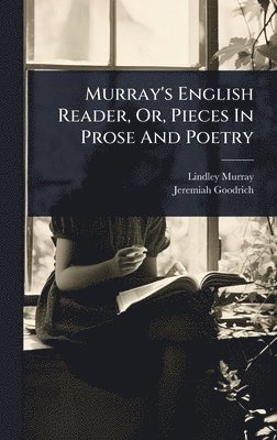 Lindley Murray, Jeremiah Goodrich - Murray's English Reader, Or, Pieces In Prose And Poetry, Inbunden