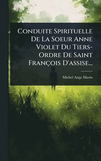 bokomslag Conduite Spirituelle De La Soeur Anne Violet Du Tiers- Ordre De Saint François D'assise...