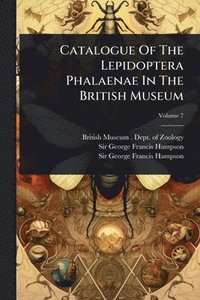 bokomslag Catalogue Of The Lepidoptera Phalaenae In The British Museum