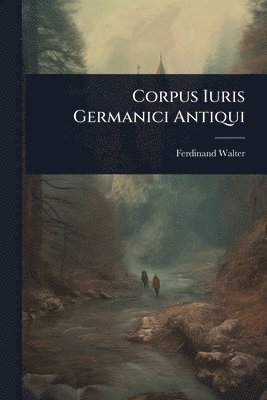 bokomslag Corpus Iuris Germanici Antiqui