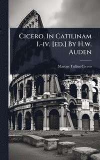 bokomslag Cicero. In Catilinam I.-iv. [ed.] By H.w. Auden